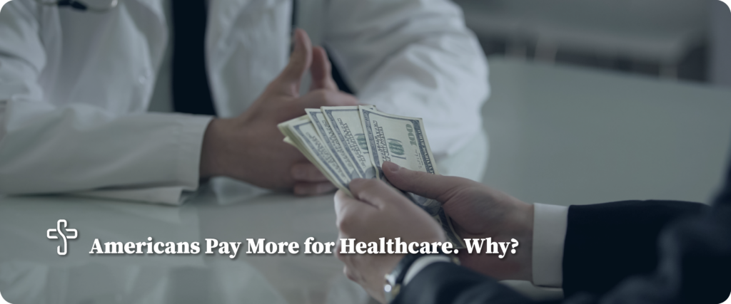 Americans pay more for healthcare. Why?